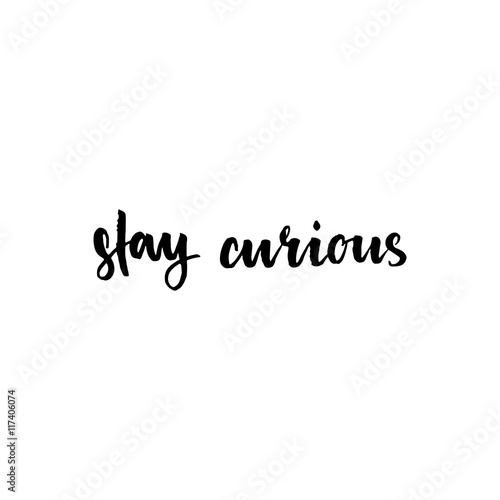 Stay curious inspirational lettering design.