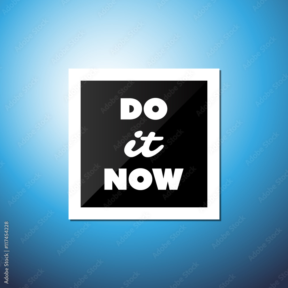 Do It Now - Inspirational Quote, Slogan, Saying, Writing - Abstract Success Concept Design, Illustration with Label and Natural Background, Blue Sky and Sunshine Do It Now - Inspirational Quote, Slogan, Saying, Writing - Abstract Success Concept Design, Illustration with Label and Natural Background, Blue Sky and Sunshine