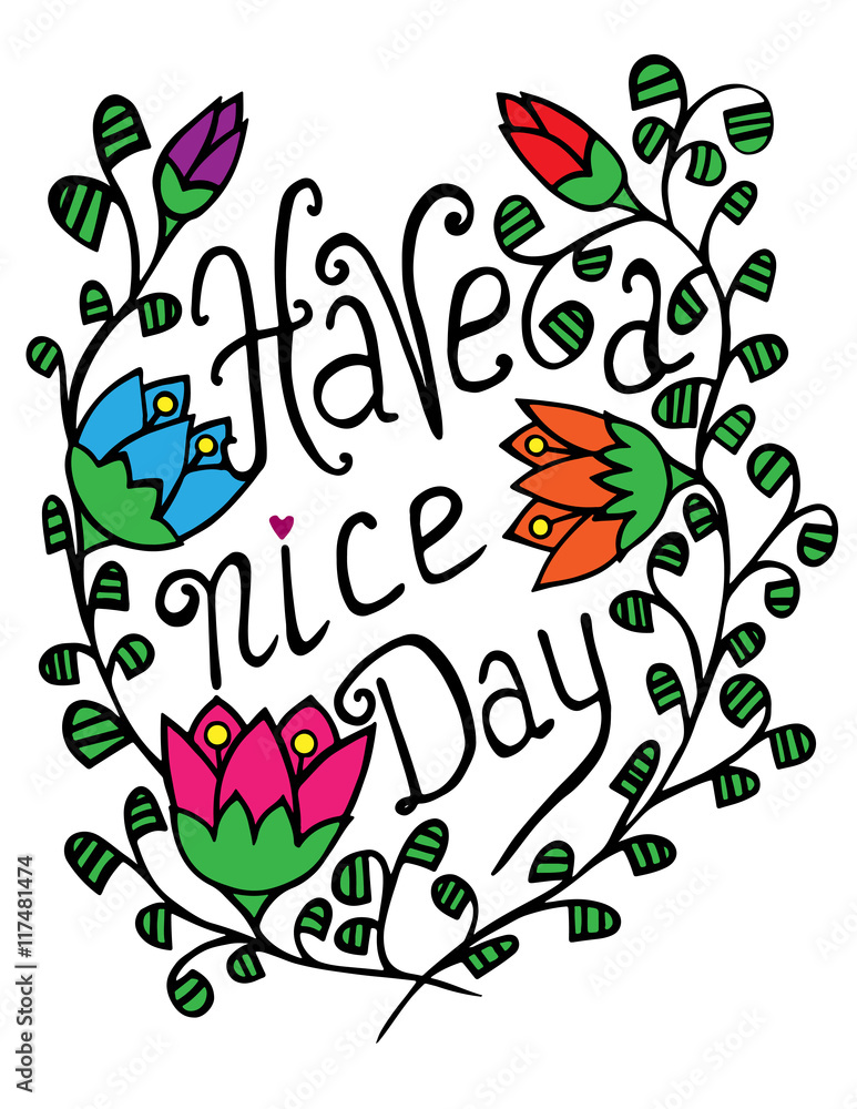 Have a nice day text lettering with abstract bright flower