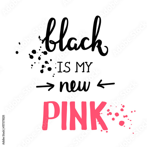 Black is my new pink motivational quote  good for t-shirts  posters  cards and other design. Music theme. Simple message. Hand drawn lettering poster. Vector illustration