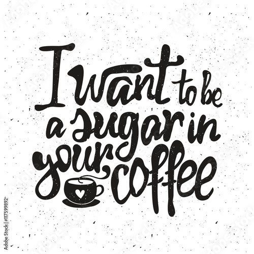 Vector romantic illustration about sugar and coffee with lettering quote