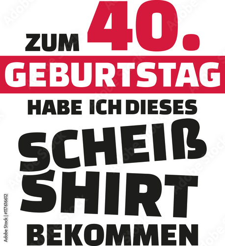 I turned 40 and all i got was this lousy Shirt - 40th birthday german