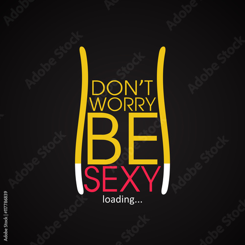 Don't worry be sexy - funny inscription template