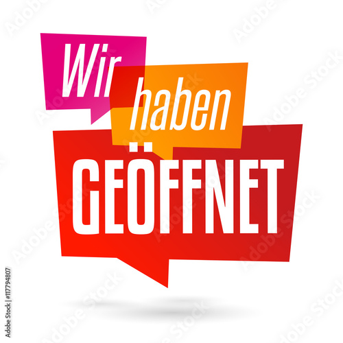 Wir haben geöffnet!