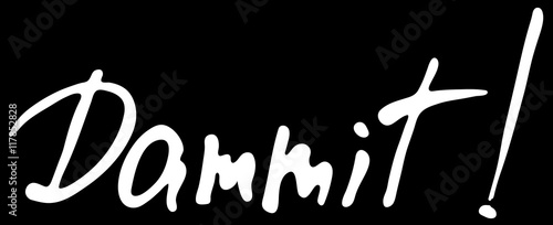 Words Dammit.   Hand drawn lettering.  Ink illustration. Phrase for t-shirts, posters and wall art. Black background. Vector design..