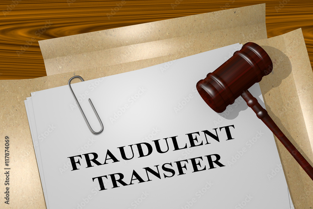 Fraudulent Transfer - legal concept Fraudulent Transfer - legal concept