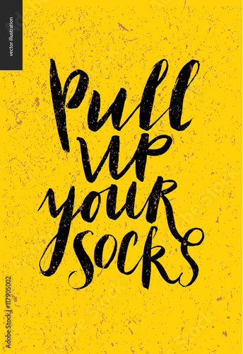 Pull Up Your Socks lettering - a motivattion writing on yellow background photo