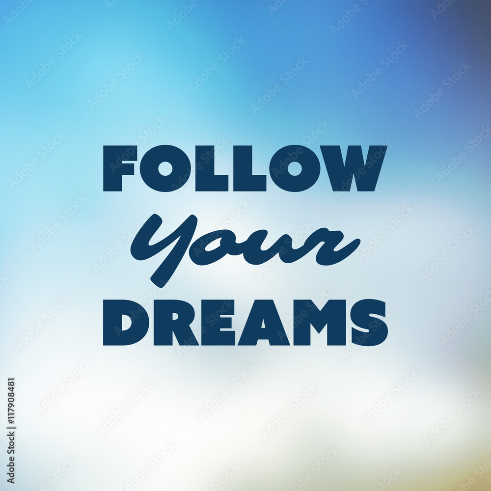 Follow Your Dreams - Inspirational Quote, Slogan, Saying - Success Concept Illustration with Label and Blurred Background