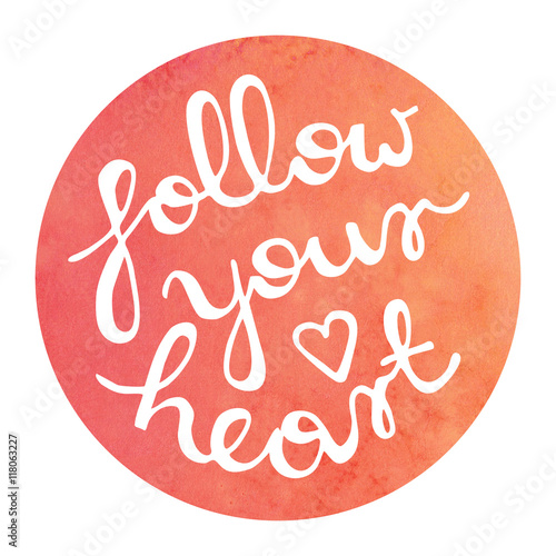 Handwritten Motivational Quote on Watercolor circle background - Follow your heart