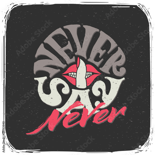 Motivational t-shirt print with philosophical quote "Never say never"