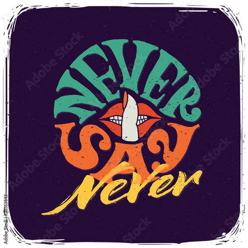 Motivational t-shirt print with philosophical quote "Never say never"