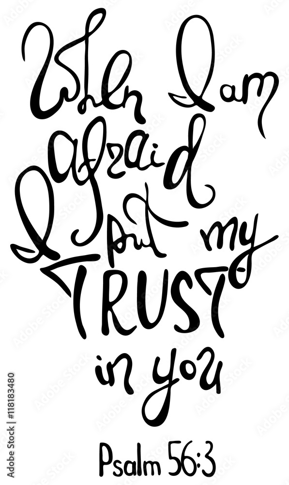 Obraz premium When I afraid, I put my trust in you. Inspirational and motivational quote. Brush calligraphy. .Hand drawing lettering. Phrase for t-shirts, posters and wall art. Vector design. Words about God.