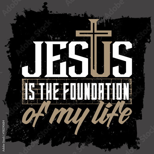 Bible lettering. Christian art. Jesus is the foundation of my life.