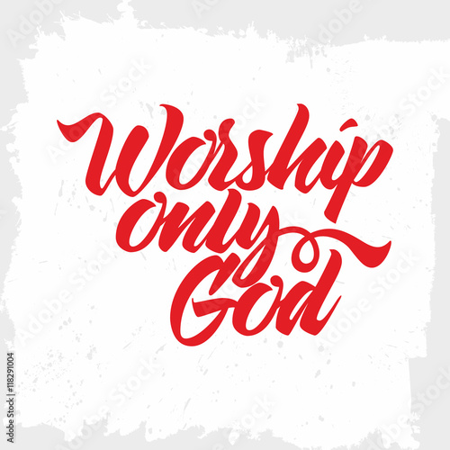 Bible lettering. Christian art. Worship only God.