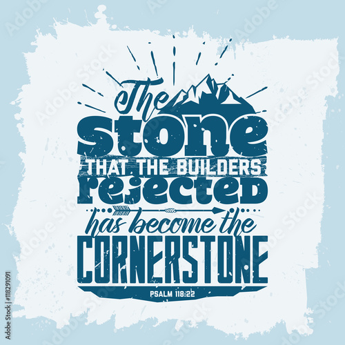 Bible lettering. Christian art. The stone that the builders rejected has become the cornerstone. Psalm 118:22