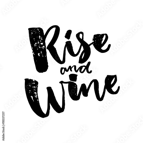 Rise and wine. Funny saiyng about wine. Brush calligraphy quote.