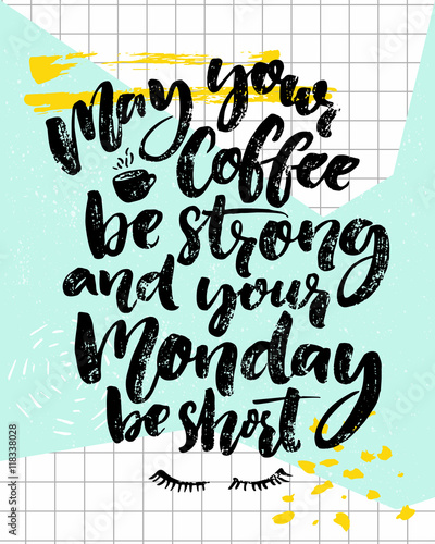 May your coffee be strong and your Monday be short. Fun saying about week start. Brush calligraphy on blue background with notebook squared paper. Vector quote.