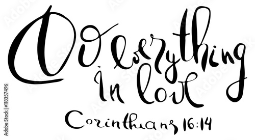 Do everything in  love. Inspirational and motivational quote. Modern brush calligraphy. Words about God..Hand drawing lettering.   Vector design.