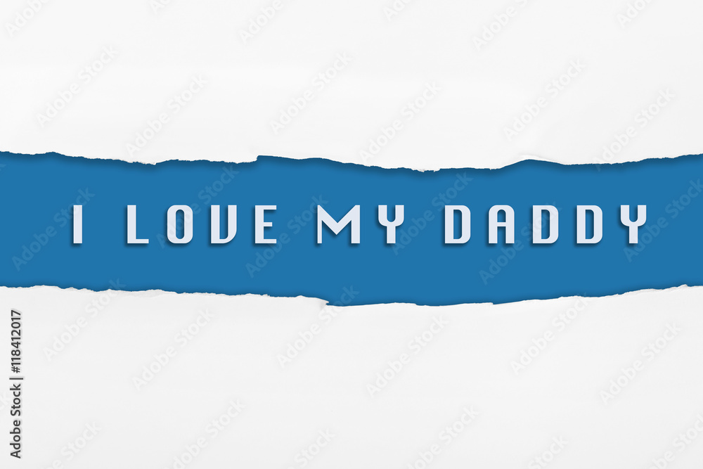 Torn paper with a I LOVE MY DADDY word on BLUE background