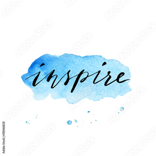 Inspire. Positive quote handwritten on a watercolor background