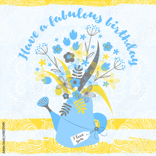 Have a fabulous birthday. Happy birthday greeting card. Flowers in watering can. With love