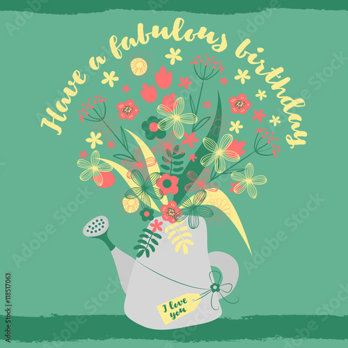 Have a fabulous birthday. Happy birthday greeting card. Flowers in watering can. With love