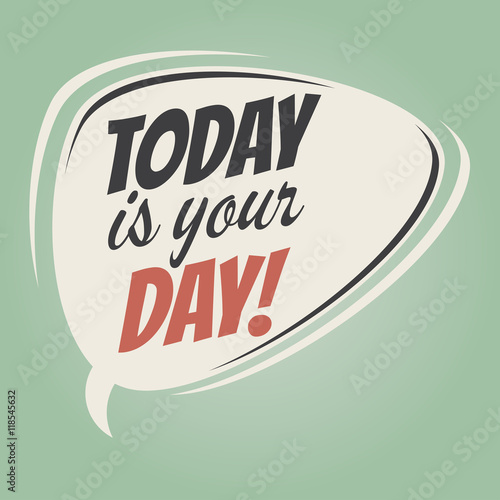 today is your day retro speech balloon