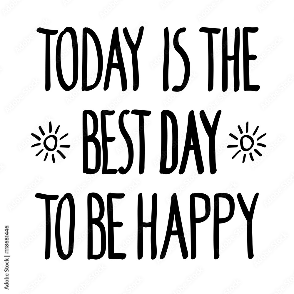 Today is the best day to be happy, inspirational inscription. Greeting ...