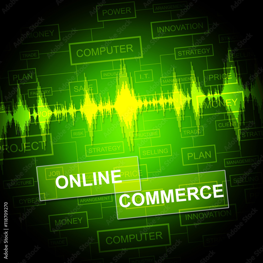 Online Commerce Means Internet Trade And Business