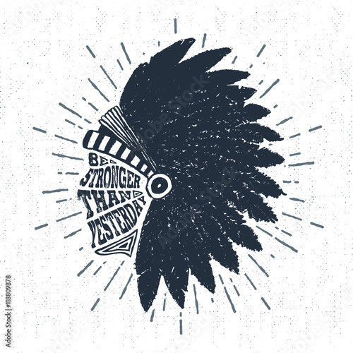 Hand drawn tribal label with textured headdress vector illustration and "Be stronger than yesterday" inspirational lettering.