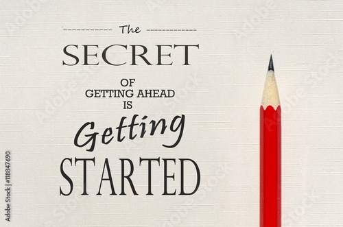 Inspirational quote: The secret of getting ahead is getting started