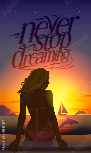 Never stop dreaming romantic quote card with young beautiful woman silhouette at sunset sitting on a tropical beach