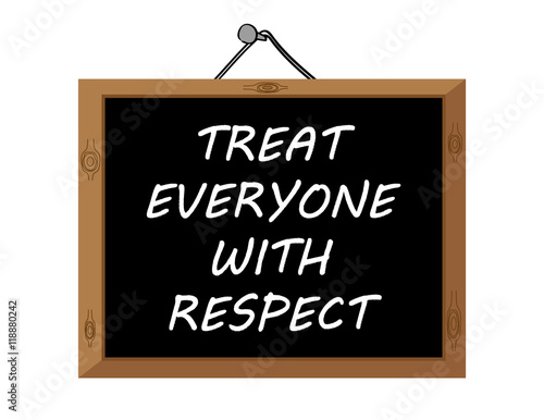 The words Treat Everyone With Respect in white text on a blackboard hanging on the wall