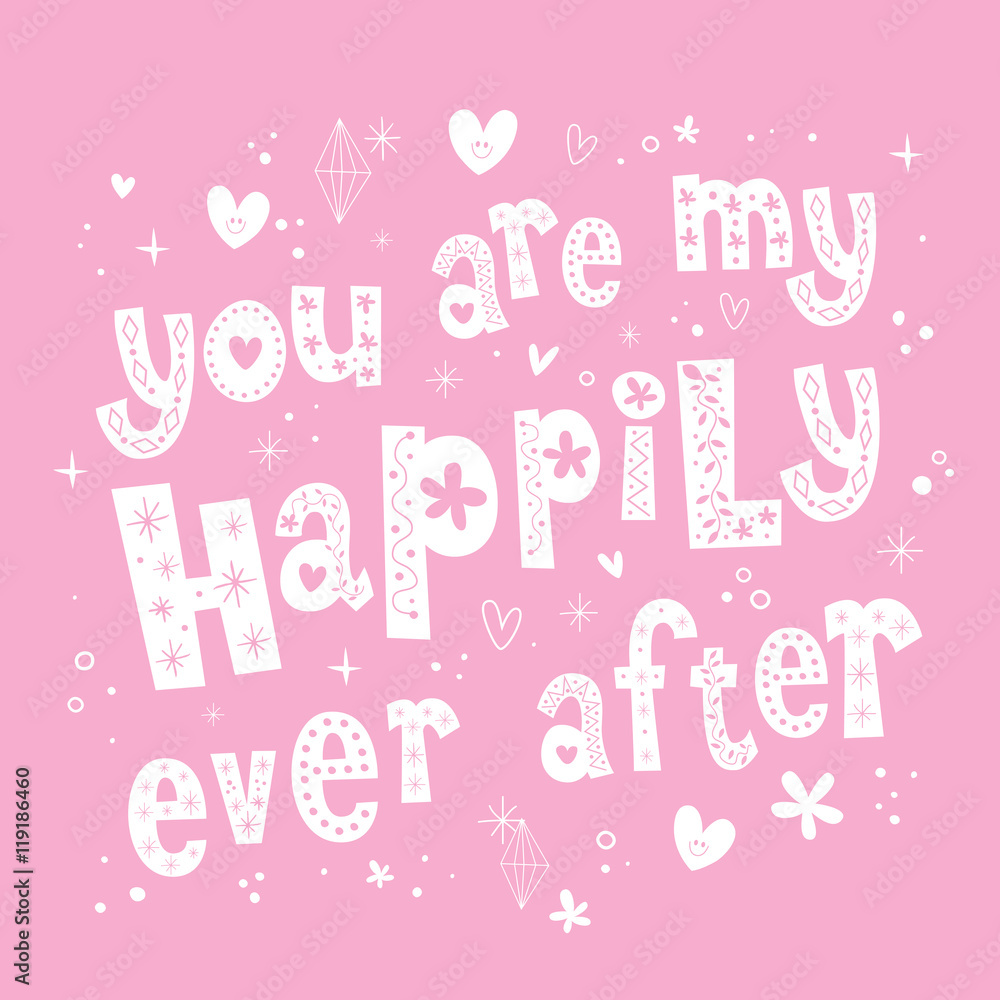 You are my happily ever after unique lettering love wedding design You are my happily ever after unique lettering love wedding design