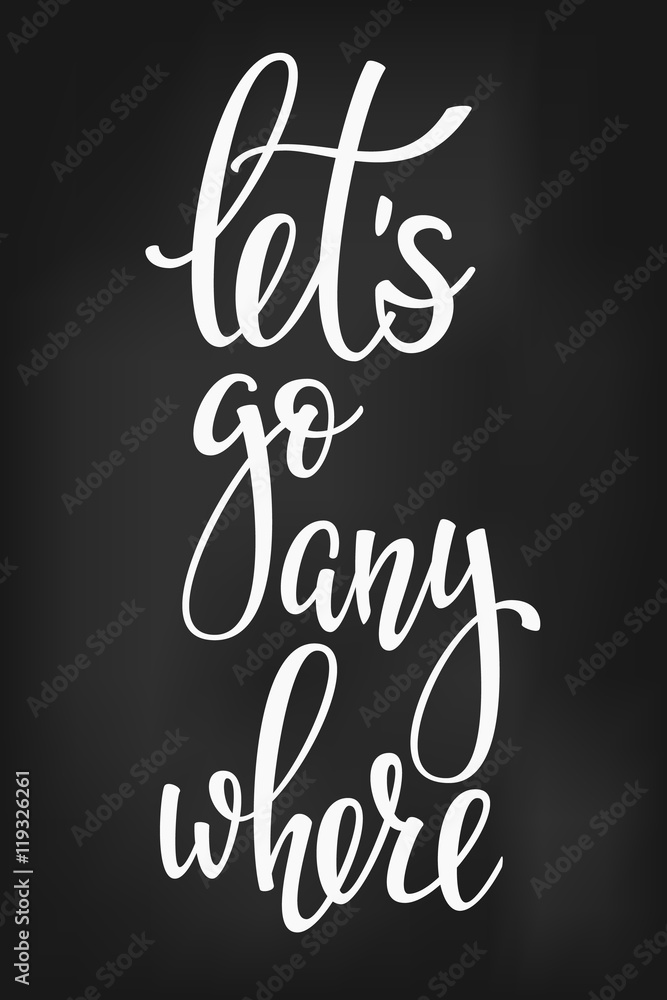 Lets go anywhere life style inspiration quotes Lets go anywhere life style inspiration quotes