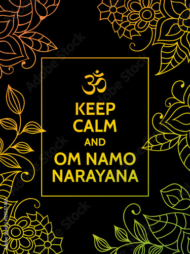 Keep calm and Om namo narayana. Yoga mantra motivational typography poster on black background with colorful yellow and green floral pattern. Yoga and meditation studio poster or postcard.