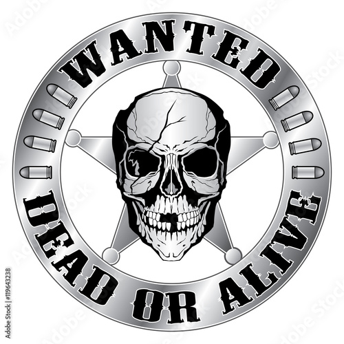 Wanted Dead or Alive is an illustration of a sheriff style badge with star and ragged skull and wanted dead or alive text.