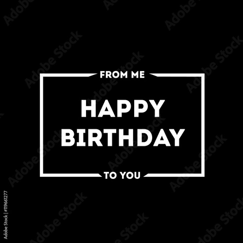 From me to you happy-birthday Card happy birthday on a black handicap with a white border and letters for design and stylish people 