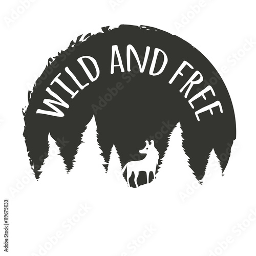 Vintage vector motivational hand drawn poster. Wild and free. Typography concept with wolf in forest.