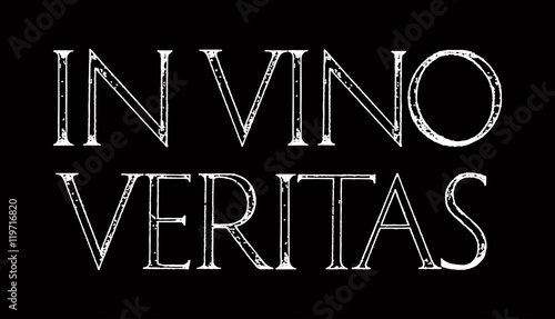 In Vino Veritas. The Truth Is In Wine. Quote lettering. Roman Classic Alphabet with a Method of Geometrical Construction for Large Letters. 