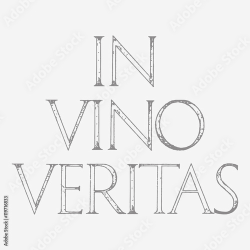 In Vino Veritas. The Truth Is In Wine. Quote lettering. Roman Classic Alphabet with a Method of Geometrical Construction for Large Letters. 