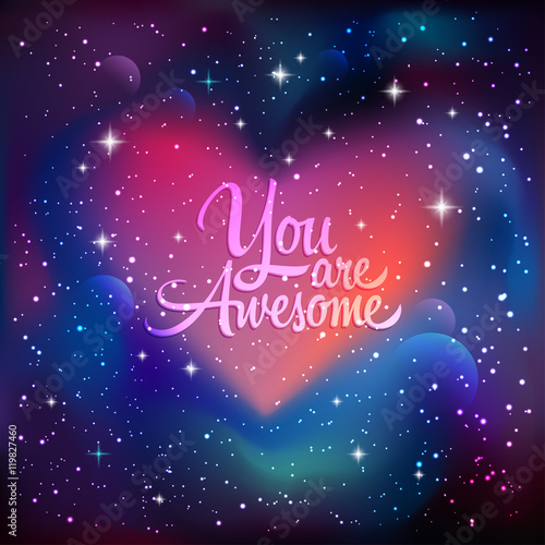 You are awesome. Greeting card with lettering calligraphy quote. Galaxy background with stars and planet. Vector illustration