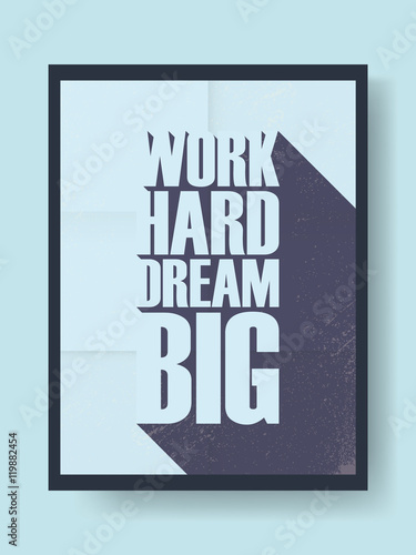 Motivational quote poster or banner in grunge vintage style with long shadow typography message to work hard and dream big. Print frame vector.