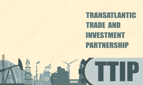 TTIP - Transatlantic Trade and Investment Partnership. Europe and USA association