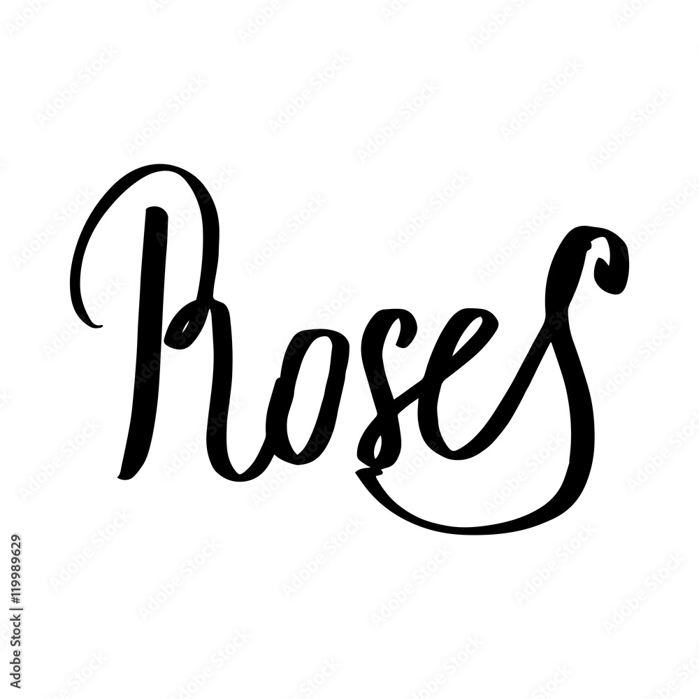 Roses hand lettering in vector. Could be used for: mugs, t-shirts, postcards, invitations and decoration. Roses hand lettering in vector. Could be used for: mugs, t-shirts, postcards, invitations and decoration.