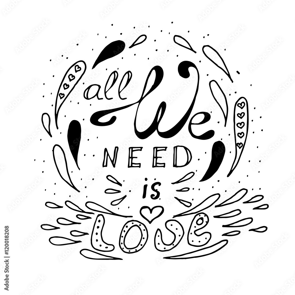 Hand drawn quote 'All we need is love'. Hand lettering typography poster. Ink calligraphy. Vector illustration