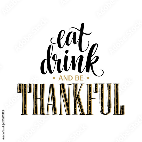 Eat, drink and be thankful Hand drawn inscription, thanksgiving calligraphy design. Holidays lettering for invitation and greeting card, prints and posters. Vector illustration