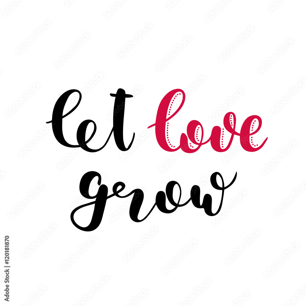 Let love grow. Brush lettering.