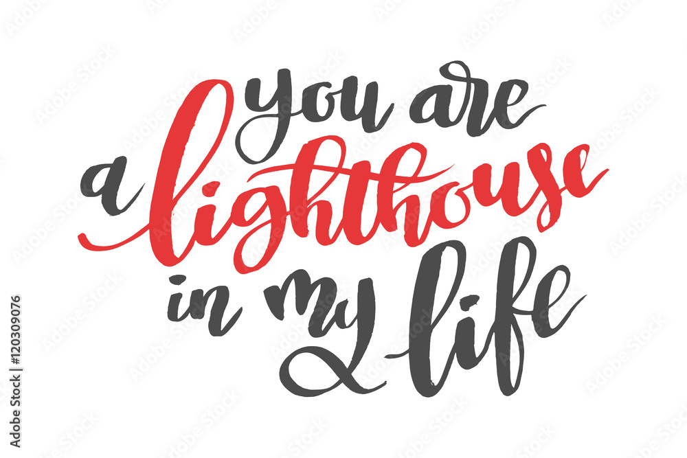 You are a lighthousu in my life. Brush hand drawn calligraphy quote