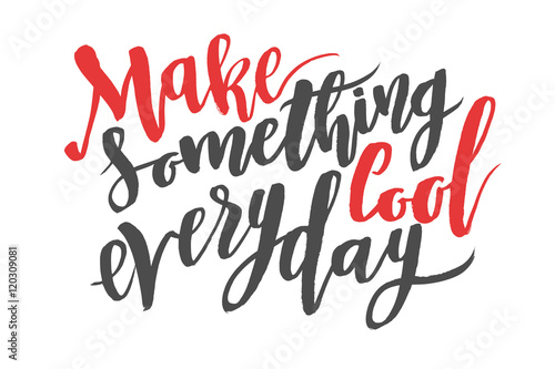Make something cool everyday. Brush hand drawn calligraphy quote